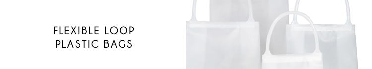 Flexible Loop Plastic Bags